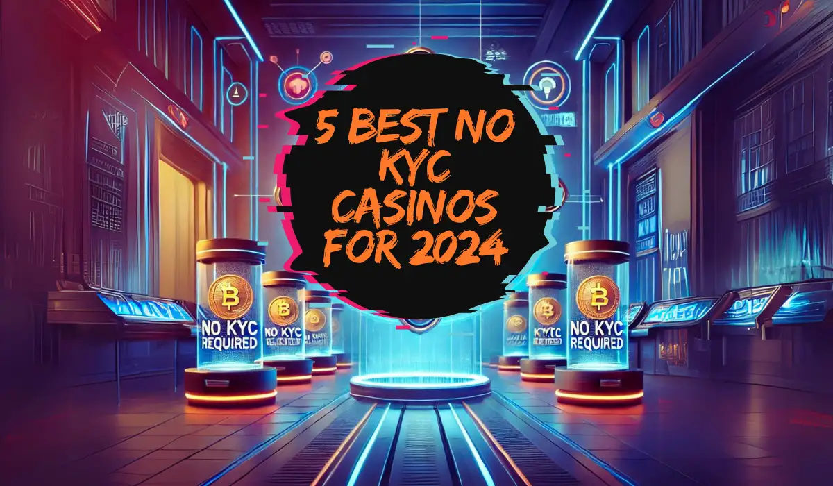 5 Best No KYC Casinos For 2024